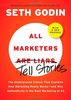 All Marketers are Liars (with a New Preface): The Underground Classic That Explains How Marketing Really Works--and Why Authen ticity Is the Best Marketing of All