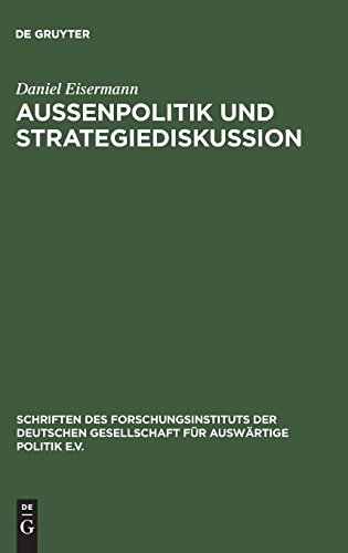 Außenpolitik und Strategiediskussion: Die Deutsche Gesellschaft für Auswärtige Politik 1955 bis 1972 (Schriften des Forschungsinstituts der Deutschen Gesellschaft für Auswärtige Politik e.V., Band 66)