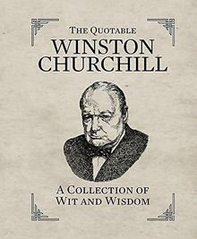 The Quotable Winston Churchill: A Collection of Wit and Wisdom (Miniature Editions)