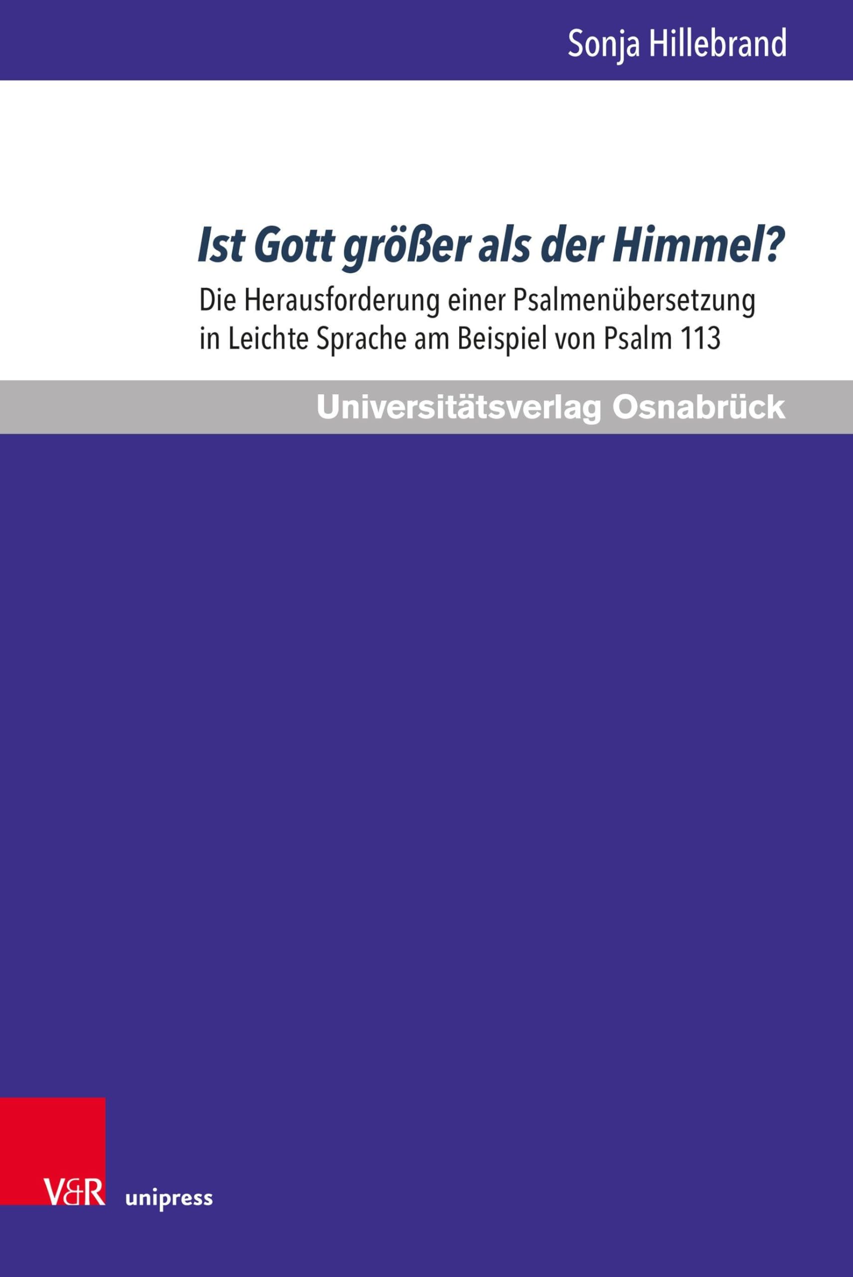 Ist Gott größer als der Himmel?: Die Herausforderung einer Psalmenübersetzung in Leichte Sprache am Beispiel von Psalm 113 (Osnabrücker Studien zur Jüdischen und Christlichen Bibel)