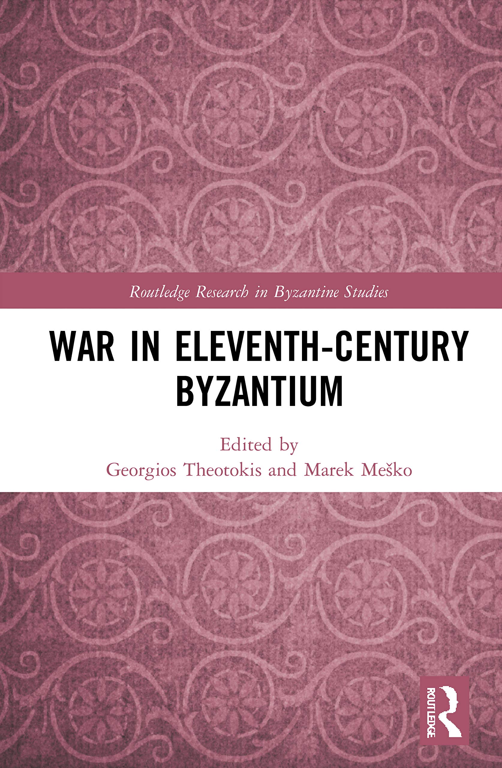 War in Eleventh-Century Byzantium (Routledge Research in Byzantine Studies)