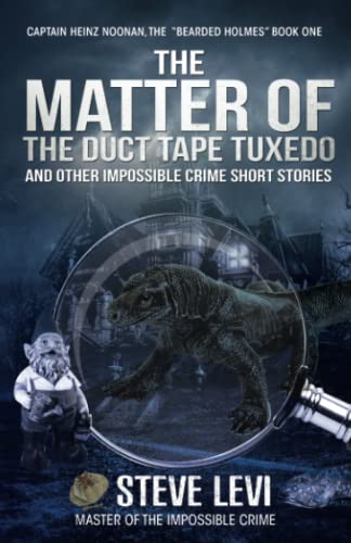 The Matter of the Duct Tape Tuxedo: And Other Impossible Crime Short Stories (Captain Heinz Noonan, the “Bearded Holmes” Book One)