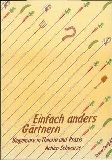 Einfach anders Gärtnern. Biogemüse in Theorie und Praxis