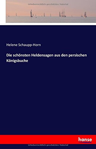 Die schönsten Heldensagen aus den persischen Königsbuche