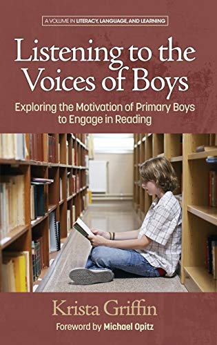 Listening to the Voices of Boys: Exploring the Motivation of Primary Boys to Engage in Reading (HC) (Literacy, Language and Learning)