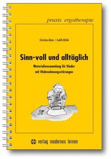 Sinn-voll und alltäglich: Materialiensammlung für Kinder mit Wahrnehmungsstörungen