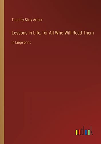 Lessons in Life, for All Who Will Read Them: in large print