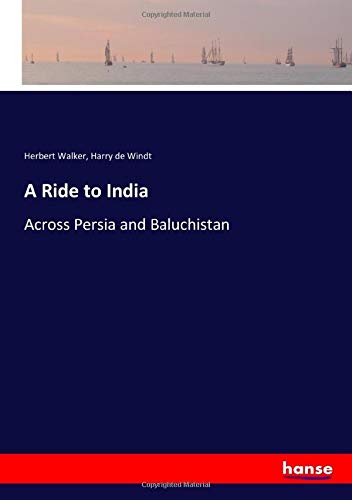 A Ride to India: Across Persia and Baluchistan