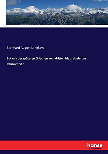 Botanik der späteren Griechen vom dritten bis dreizehnten Jahrhunterte