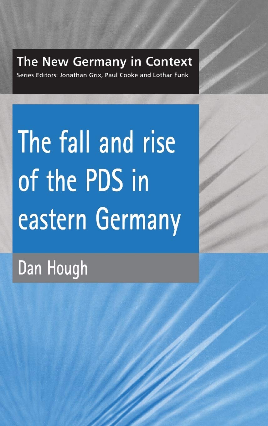 Fall and Rise of the PDS In Eastern Germany (New Germany in Context S.)