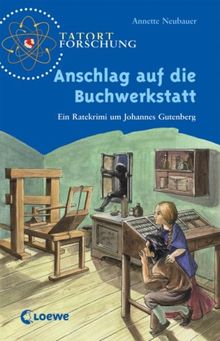 Tatort Forschung. Anschlag auf die Buchwerkstatt: Ein Ratekrimi um Johannes Gutenberg