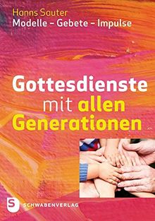 Gottesdienste mit allen Generationen: Modelle - Gebete - Impulse