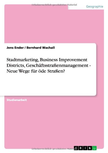 Stadtmarketing, Business Improvement Districts, Geschäftsstraßenmanagement - Neue Wege für öde Straßen?
