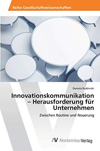 Innovationskommunikation - Herausforderung für Unternehmen: Zwischen Routine und Neuerung