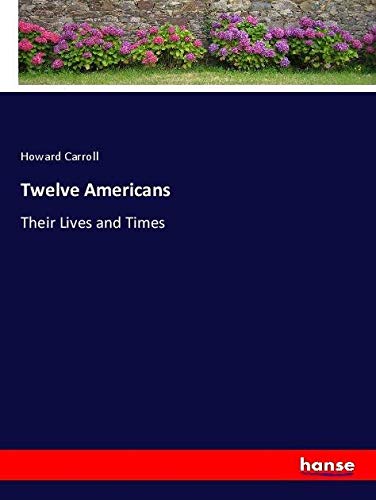 Twelve Americans: Their Lives and Times