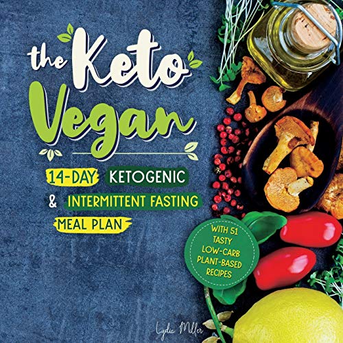Lydia Miller The Keto Vegan, 14-Day Ketogenic & Intermittent Fasting Meal Plan (With 51 Tasty Low-Carb Plant-Based Recipes) (Vegetarian Weight Loss Cookbook)
