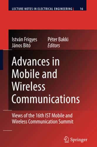 Advances in Mobile and Wireless Communications: Views of the 16th IST Mobile and Wireless Communication Summit (Lecture Notes in Electrical Engineering, Band 16)