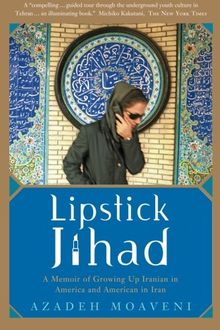 Lipstick Jihad: A Memoir of Growing Up Iranian in America and American in Iran