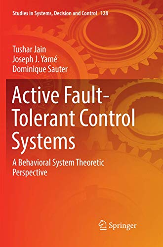 Active Fault-Tolerant Control Systems: A Behavioral System Theoretic Perspective (Studies in Systems, Decision and Control, Band 128)
