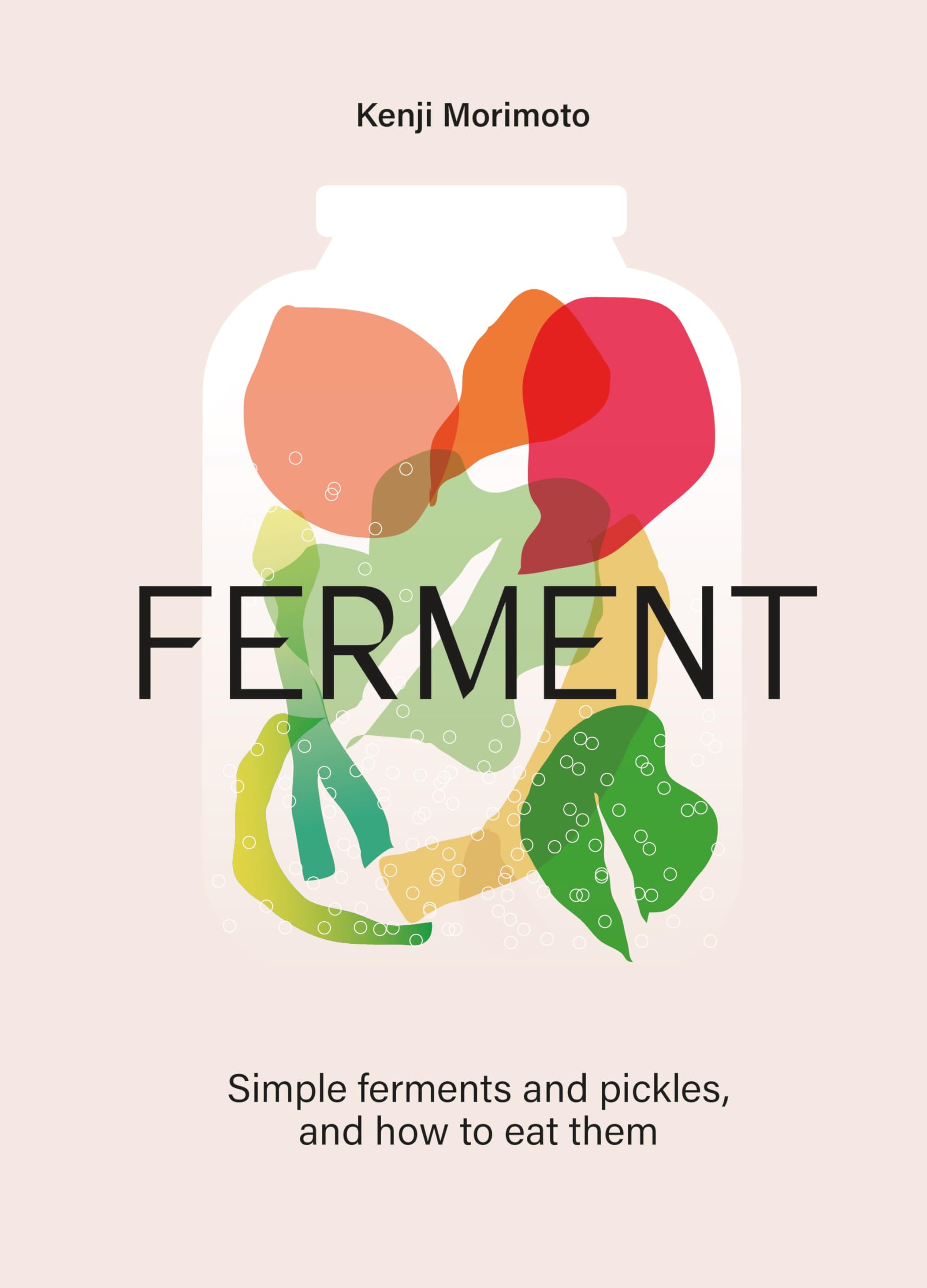 Kenji Morimoto Ferment, A Cookbook. Simple Ferments And Pickles, And How To Eat Them