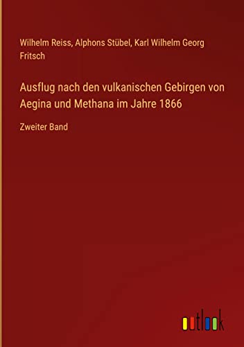 Ausflug nach den vulkanischen Gebirgen von Aegina und Methana im Jahre 1866: Zweiter Band