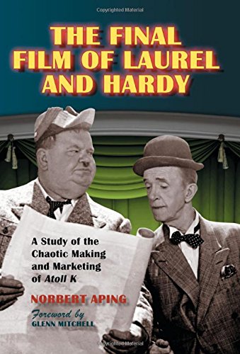 Norbert Aping The Final Film Of Laurel And Hardy, A Study Of The Chaotic Making And Marketing Of Atoll K