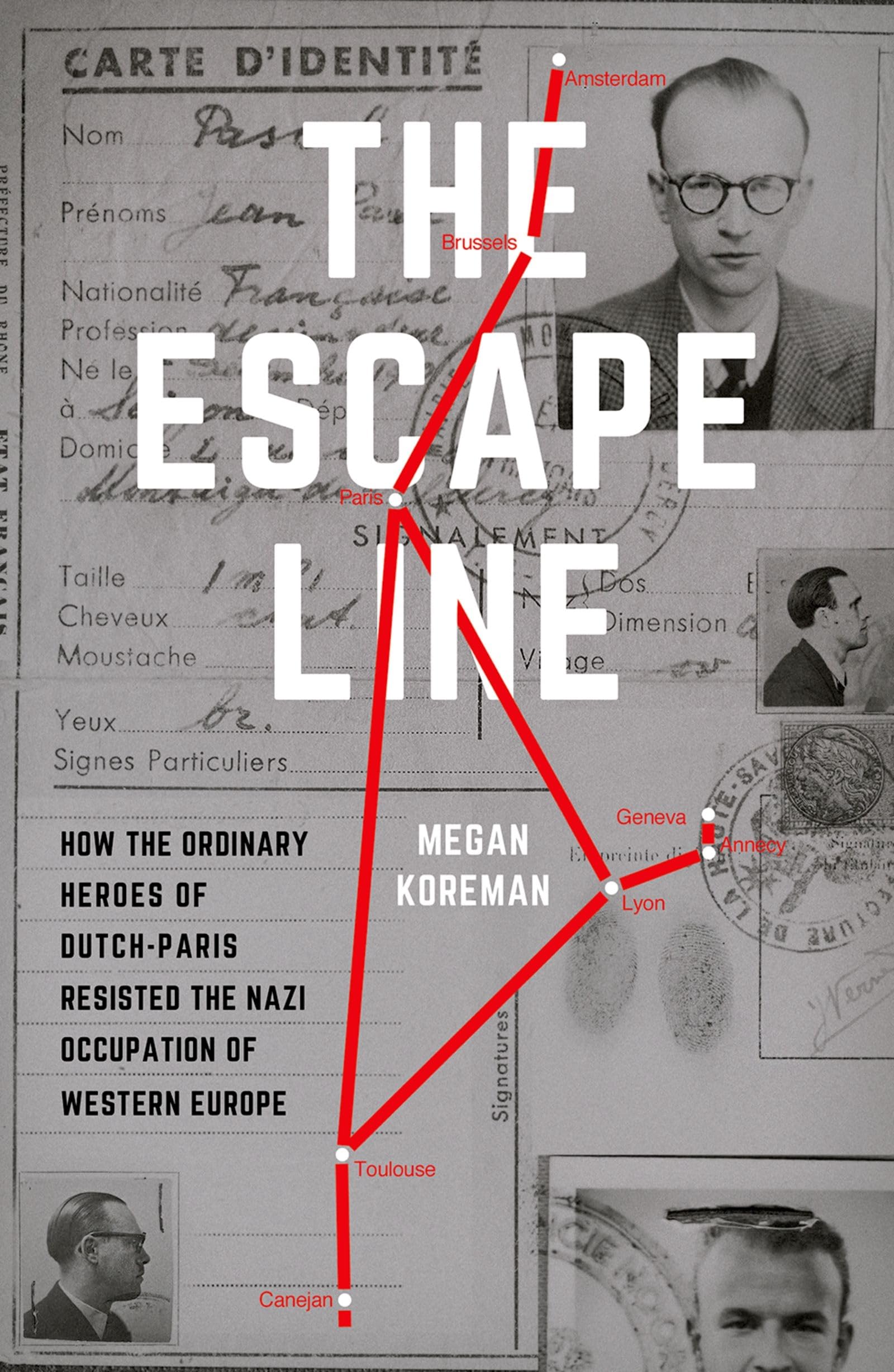 ESCAPE LINE C: How the Ordinary Heroes of Dutch-Paris Resisted the Nazi Occupation of Western Europe