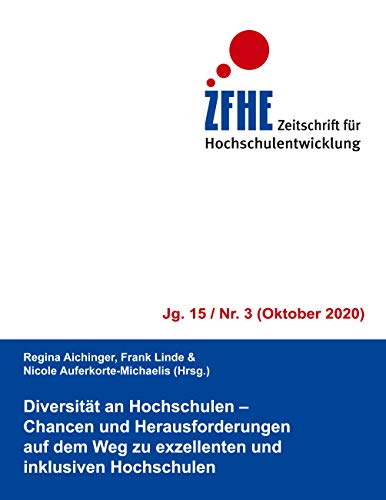 Diversität an Hochschulen: Chancen und Herausforderungen auf dem Weg zu exzellenten und inklusiven Hochschulen (Zeitschrift für Hochschulentwicklung Jg. 15, Band 3)