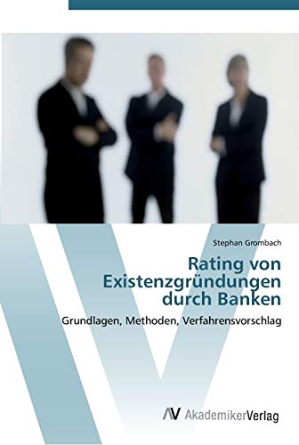 Rating von Existenzgründungen durch Banken: Grundlagen, Methoden, Verfahrensvorschlag