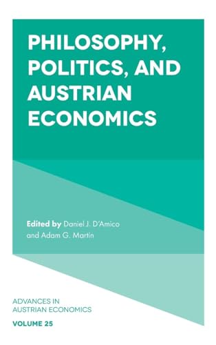 Philosophy, Politics, and Austrian Economics (Advances in Austrian Economics, 25, Band 25)