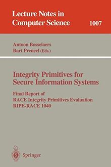 Integrity Primitives for Secure Information Systems: Final RIPE Report of RACE Integrity Primitives Evaluation (Lecture Notes in Computer Science, 1007, Band 1007)