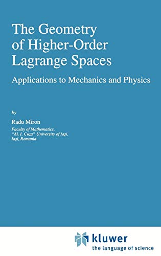 The Geometry of Higher-Order Lagrange Spaces: Applications to Mechanics and Physics (Fundamental Theories of Physics, 82, Band 82)