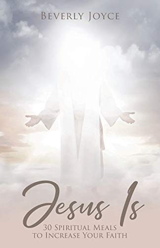 Jesus Is: 30 Spiritual Meals to Increase Your Faith