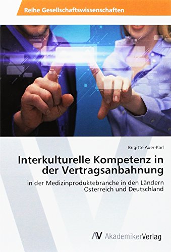 Interkulturelle Kompetenz in der Vertragsanbahnung: in der Medizinproduktebranche in den Ländern Österreich und Deutschland