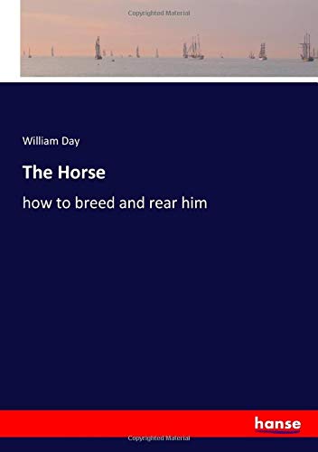 The Horse: how to breed and rear him