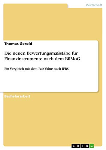 Die neuen Bewertungsmaßstäbe für Finanzinstrumente nach dem BilMoG: Ein Vergleich mit dem Fair Value nach IFRS
