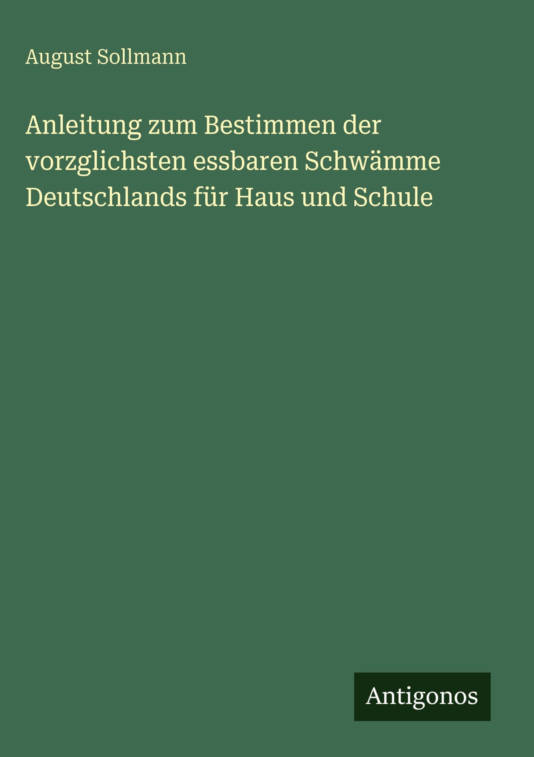 Anleitung zum Bestimmen der vorzglichsten essbaren Schwämme Deutschlands für Haus und Schule