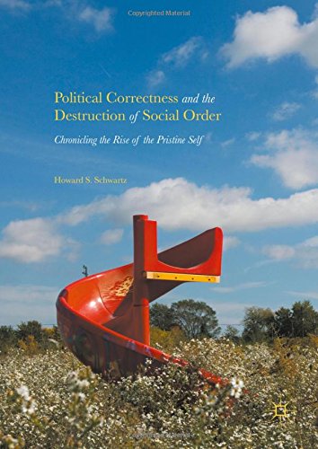 Political Correctness and the Destruction of Social Order: Chronicling the Rise of the Pristine Self