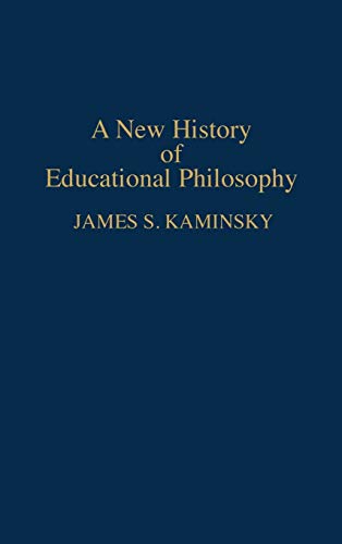 A New History of Educational Philosophy (Contributions to the Study of Education)