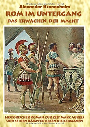 Rom im Untergang - Sammelband 1: Das Erwachen der Macht: Historischer Roman zur Zeit Marc Aurels und seinen Kämpfen gegen die Germanen