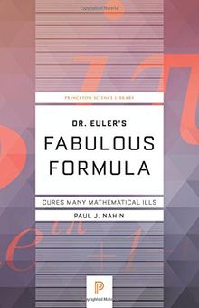 Dr. Euler's Fabulous Formula: Cures Many Mathematical Ills (Princeton Science Library (Paperback))