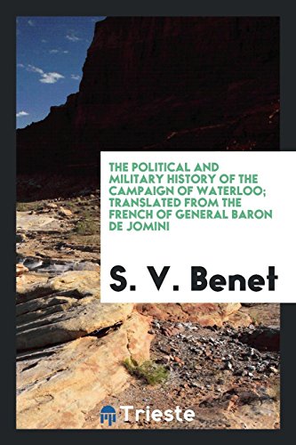 The political and military history of the campaign of Waterloo; translated from the French of General Baron de Jomini