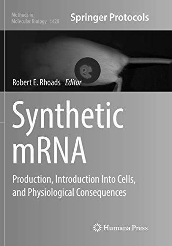 Synthetic mRNA: Production, Introduction Into Cells, and Physiological Consequences (Methods in Molecular Biology, Band 1428)