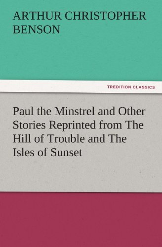 Paul the Minstrel and Other Stories Reprinted from The Hill of Trouble and The Isles of Sunset (TREDITION CLASSICS)