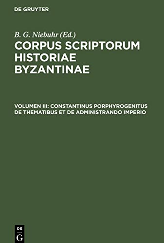 Corpus scriptorum historiae Byzantinae, Volumen III, Constantinus Porphyrogenitus De Thematibus et De Administrando Imperio