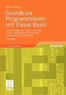 Grundkurs Programmieren mit Visual Basic: Die Grundlagen der Programmierung - Einfach, verständlich und mit leicht nachvollziehbaren Beispielen (German Edition)