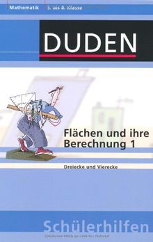 Flächen und ihre Berechnung 1: Dreiecke und Vierecke 5. bis 8. Klasse