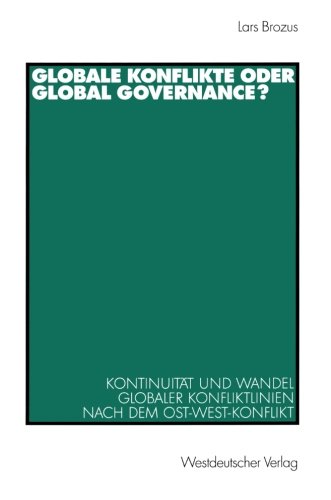 Globale Konflikte oder Global Governance?: Kontinuität und Wandel Globaler Konfliktlinien nach dem Ost-West-Konflikt (German Edition)