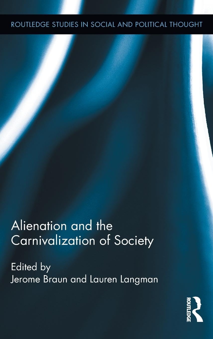 Alienation and the Carnivalization of Society (Routledge Studies in Social and Political Thought, 73, Band 73)