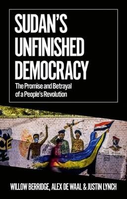 Willow Berridge Sudan's Unfinished Democracy, The Promise And Betrayal Of A People's Revolution